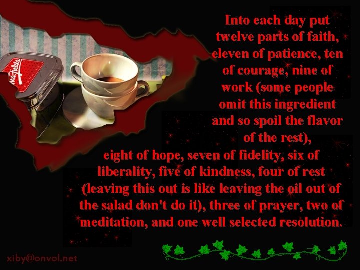 Into each day put twelve parts of faith, eleven of patience, ten of courage,