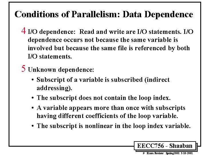 Conditions of Parallelism: Data Dependence 4 I/O dependence: Read and write are I/O statements.