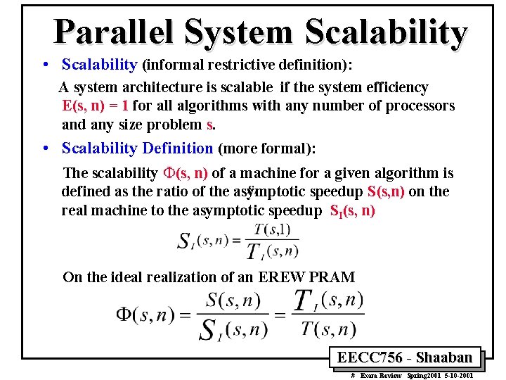 Parallel System Scalability • Scalability (informal restrictive definition): A system architecture is scalable if