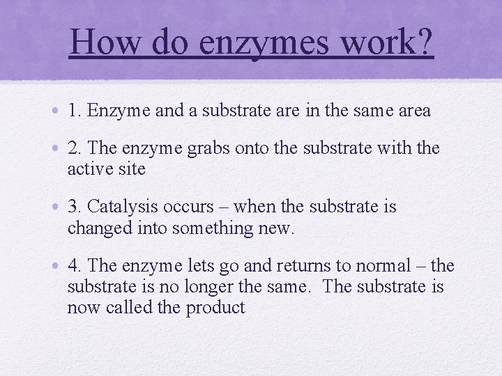 How do enzymes work? • 1. Enzyme and a substrate are in the same