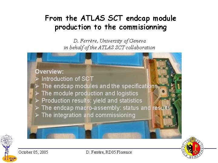 From the ATLAS SCT endcap module production to the commisionning D. Ferrère, University of