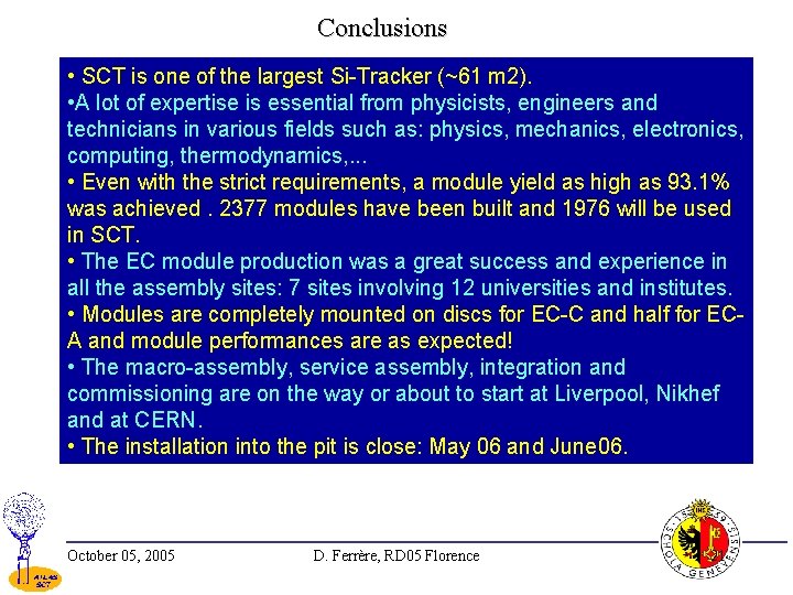 Conclusions • SCT is one of the largest Si-Tracker (~61 m 2). • A