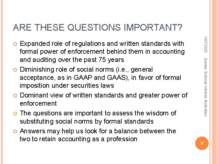 ARE THESE QUESTIONS IMPORTANT? Sunder: Extrinsic-Intrinsic Motivation Expanded role of regulations and written standards ARE THESE QUESTIONS IMPORTANT? Sunder: Extrinsic-Intrinsic Motivation Expanded role of regulations and written standards