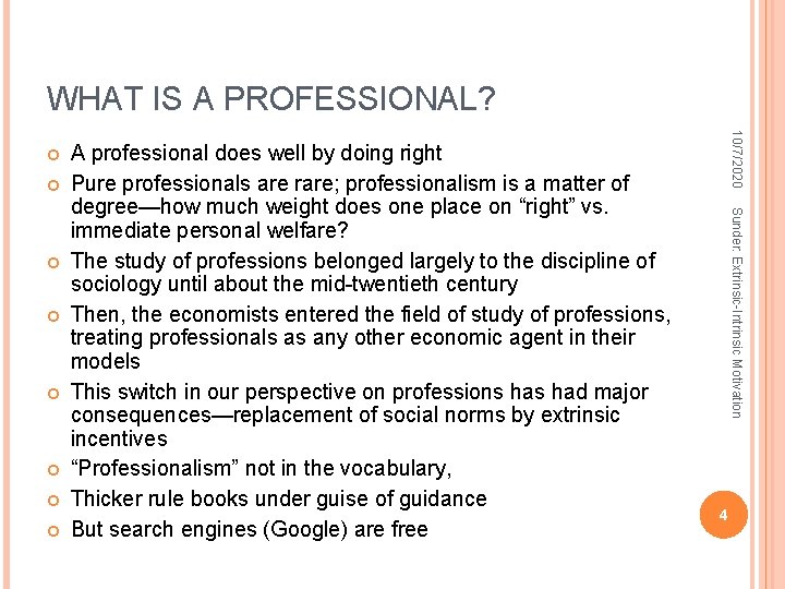 WHAT IS A PROFESSIONAL? Sunder: Extrinsic-Intrinsic Motivation A professional does well by doing right