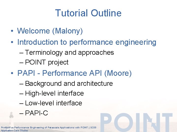 Tutorial Outline • Welcome (Malony) • Introduction to performance engineering – Terminology and approaches