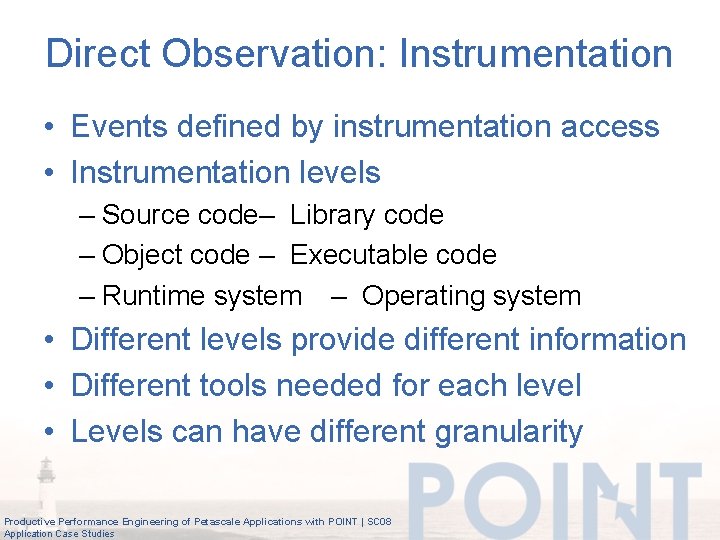 Direct Observation: Instrumentation • Events defined by instrumentation access • Instrumentation levels – Source