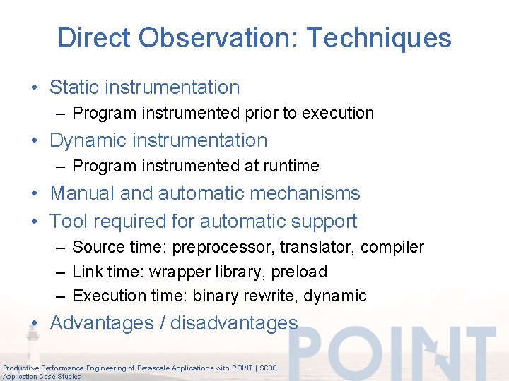 Direct Observation: Techniques • Static instrumentation – Program instrumented prior to execution • Dynamic