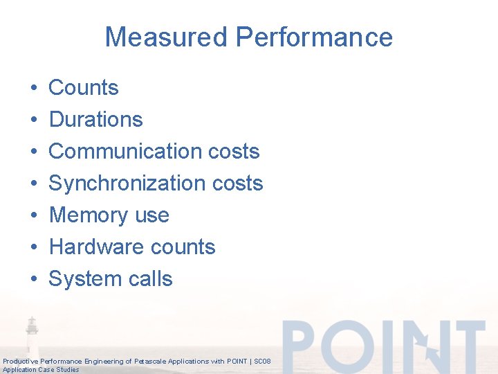 Measured Performance • • Counts Durations Communication costs Synchronization costs Memory use Hardware counts