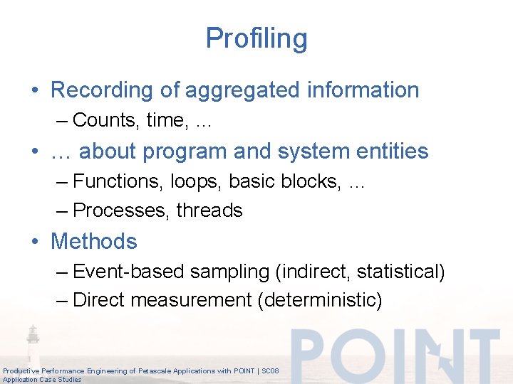 Profiling • Recording of aggregated information – Counts, time, … • … about program