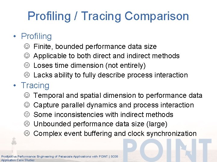 Profiling / Tracing Comparison • Profiling Finite, bounded performance data size Applicable to both