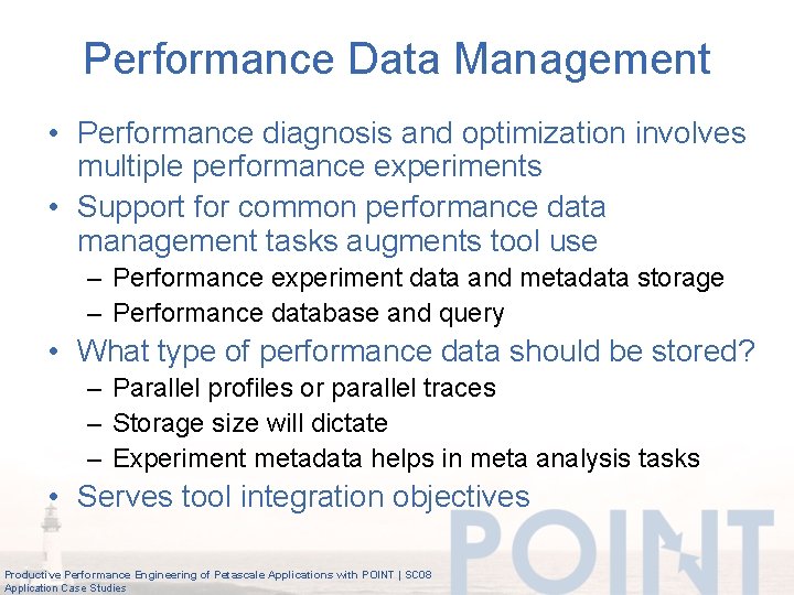 Performance Data Management • Performance diagnosis and optimization involves multiple performance experiments • Support