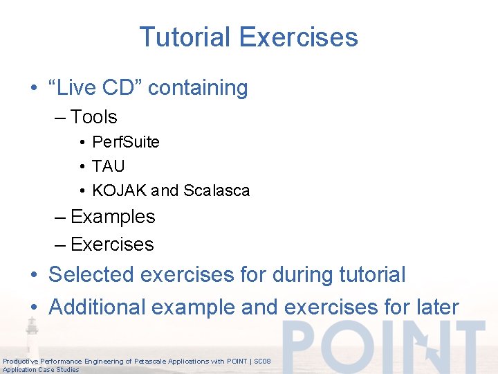 Tutorial Exercises • “Live CD” containing – Tools • Perf. Suite • TAU •