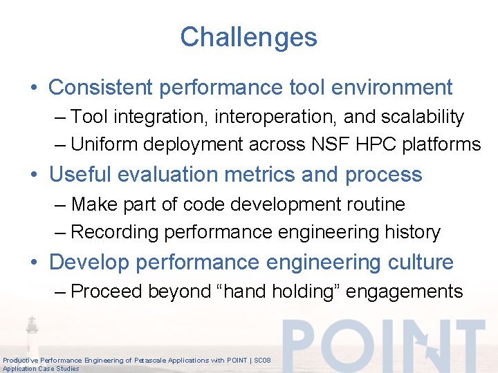 Challenges • Consistent performance tool environment – Tool integration, interoperation, and scalability – Uniform