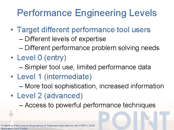 Performance Engineering Levels • Target different performance tool users – Different levels of expertise