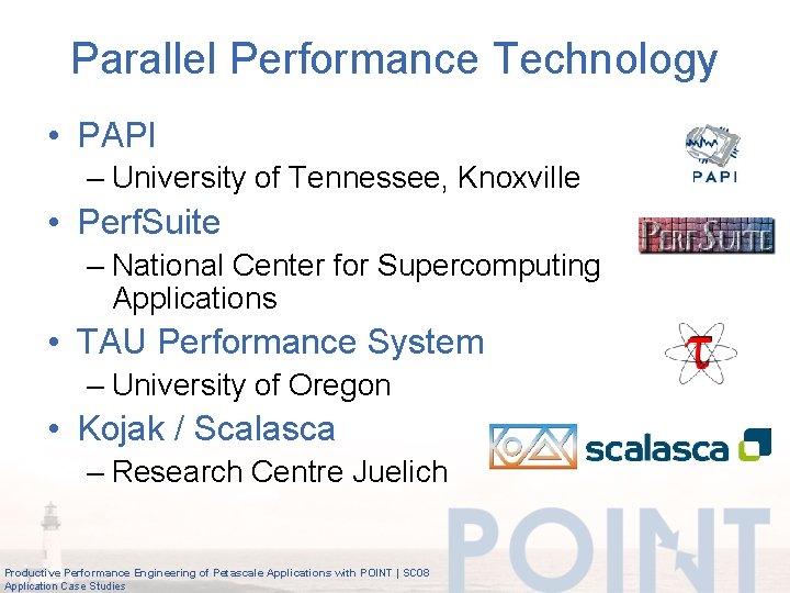 Parallel Performance Technology • PAPI – University of Tennessee, Knoxville • Perf. Suite –