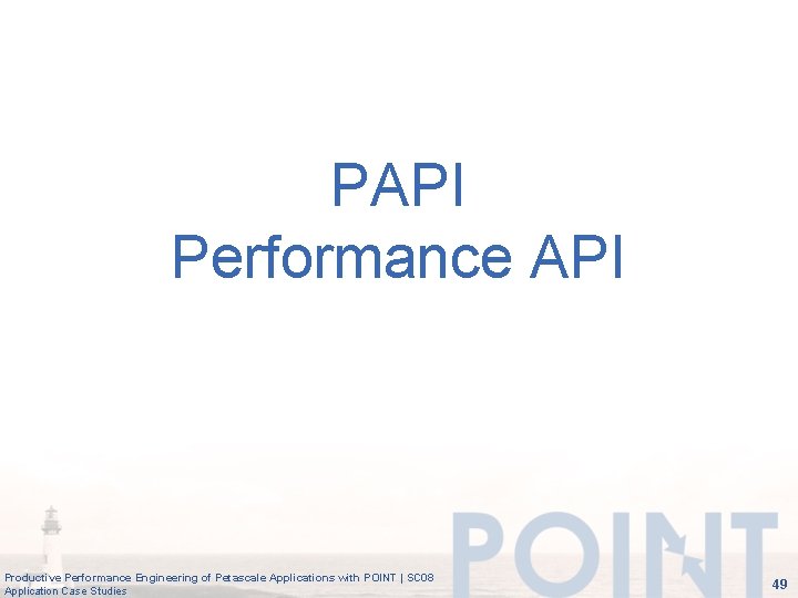 PAPI Performance API Productive Performance Engineering of Petascale Applications with POINT | SC 08