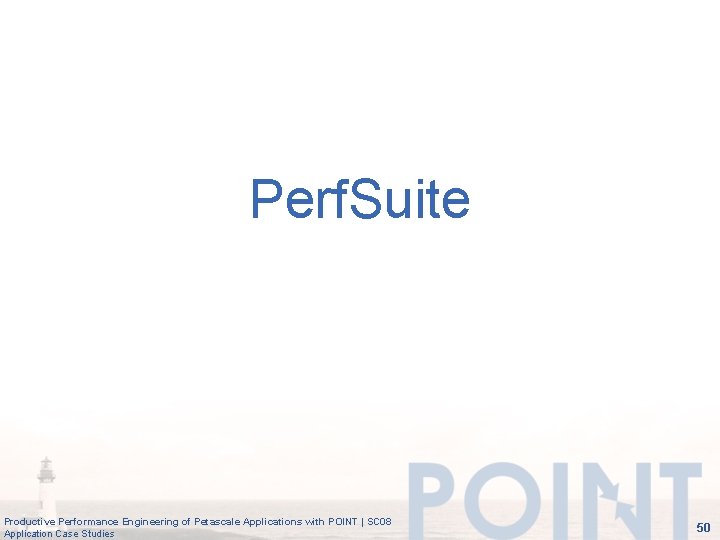 Perf. Suite Productive Performance Engineering of Petascale Applications with POINT | SC 08 Application