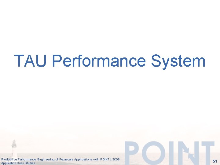 TAU Performance System Productive Performance Engineering of Petascale Applications with POINT | SC 08