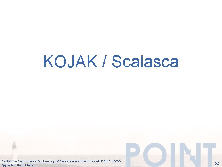 KOJAK / Scalasca Productive Performance Engineering of Petascale Applications with POINT | SC 08