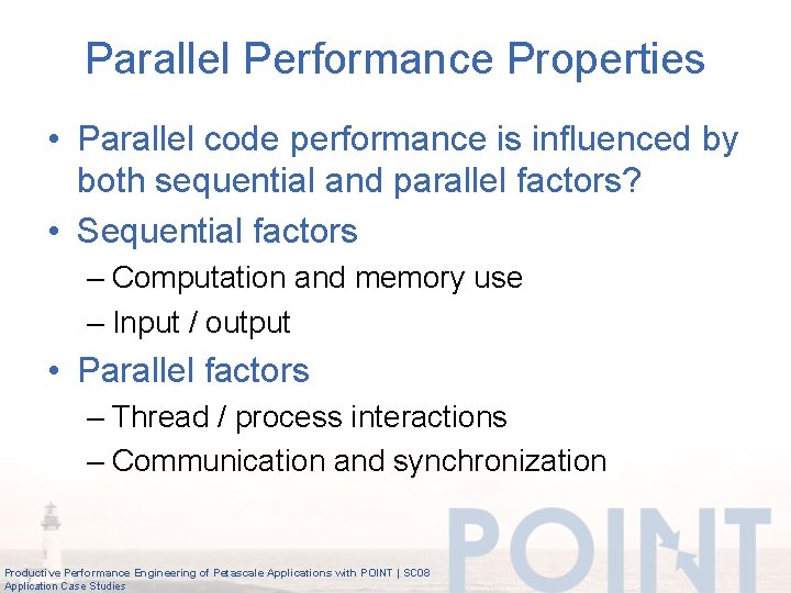 Parallel Performance Properties • Parallel code performance is influenced by both sequential and parallel