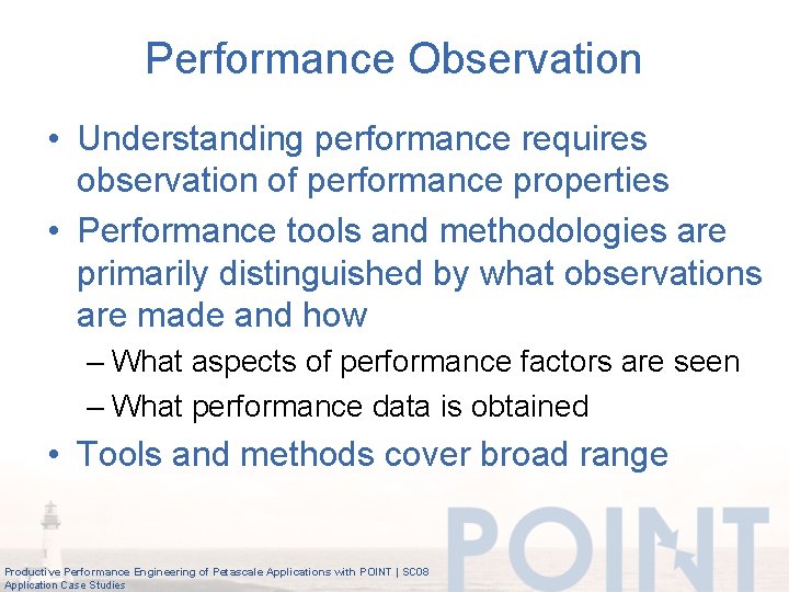 Performance Observation • Understanding performance requires observation of performance properties • Performance tools and
