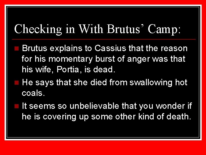 Checking in With Brutus’ Camp: Brutus explains to Cassius that the reason for his