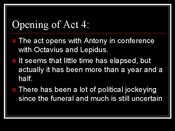 Opening of Act 4: The act opens with Antony in conference with Octavius and