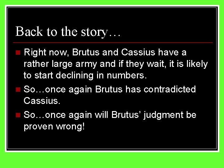 Back to the story… Right now, Brutus and Cassius have a rather large army