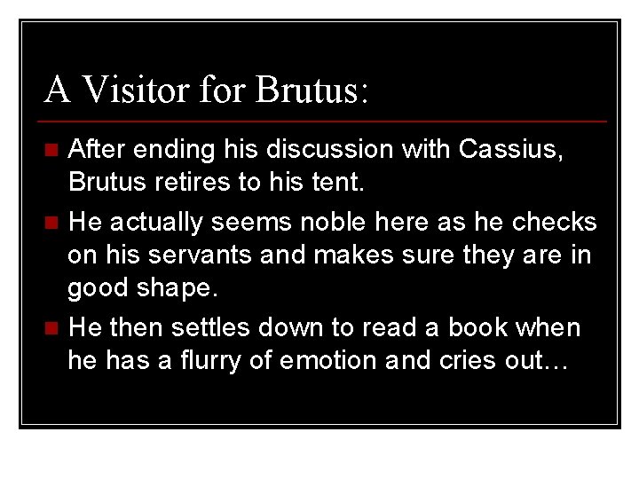 A Visitor for Brutus: After ending his discussion with Cassius, Brutus retires to his