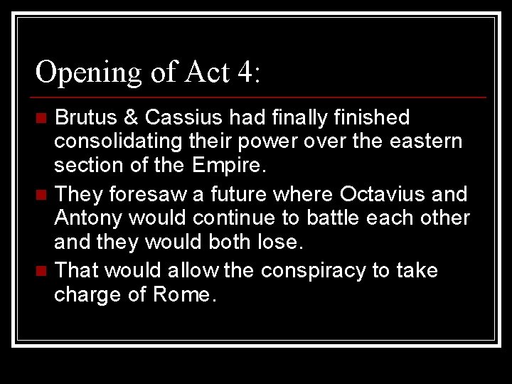 Opening of Act 4: Brutus & Cassius had finally finished consolidating their power over