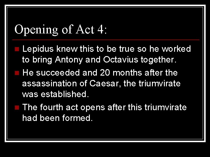 Opening of Act 4: Lepidus knew this to be true so he worked to