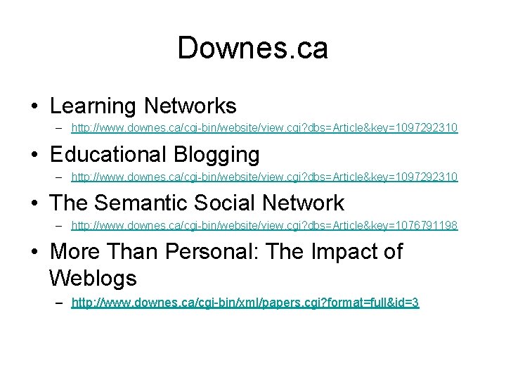 Downes. ca • Learning Networks – http: //www. downes. ca/cgi-bin/website/view. cgi? dbs=Article&key=1097292310 • Educational