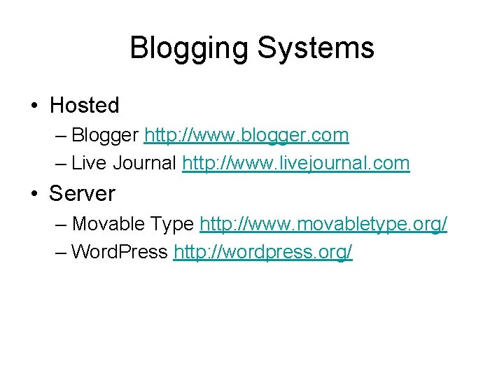 Blogging Systems • Hosted – Blogger http: //www. blogger. com – Live Journal http: