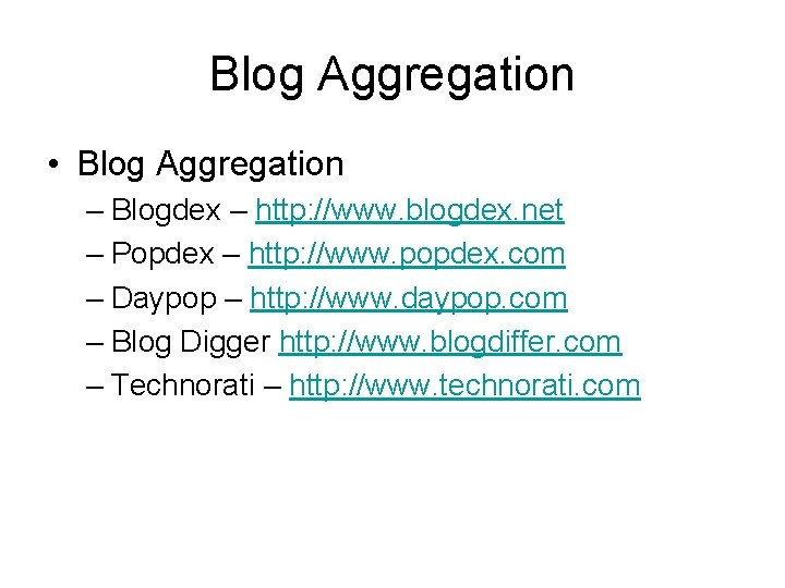 Blog Aggregation • Blog Aggregation – Blogdex – http: //www. blogdex. net – Popdex