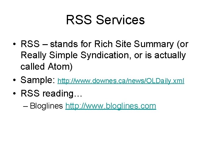 RSS Services • RSS – stands for Rich Site Summary (or Really Simple Syndication,