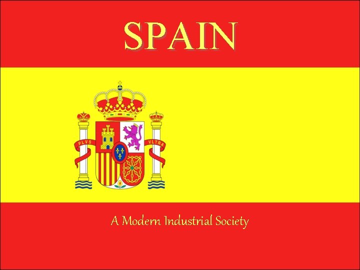 SPAIN A Modern Industrial Society 