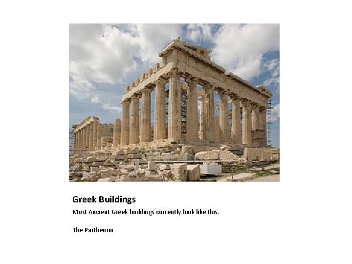 Greek Buildings Most Ancient Greek buildings currently look like this. The Parthenon 