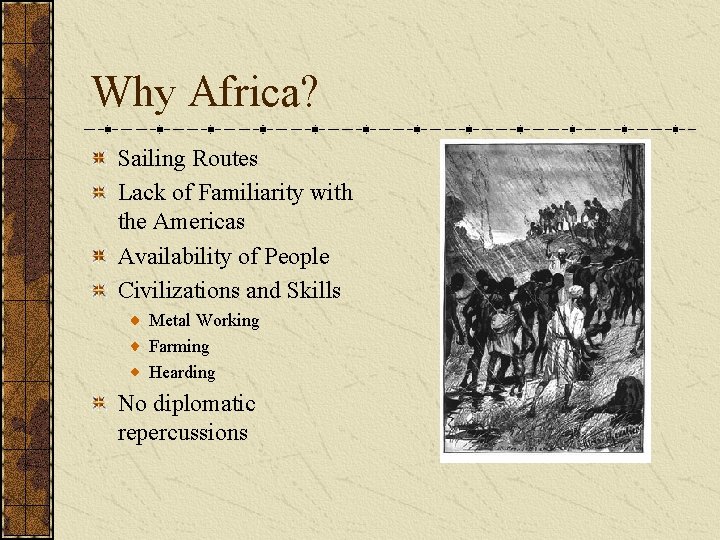 Why Africa? Sailing Routes Lack of Familiarity with the Americas Availability of People Civilizations