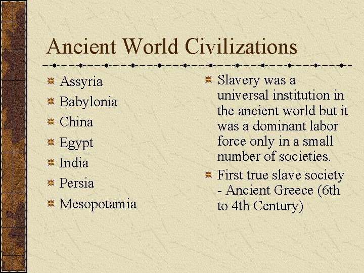 Ancient World Civilizations Assyria Babylonia China Egypt India Persia Mesopotamia Slavery was a universal