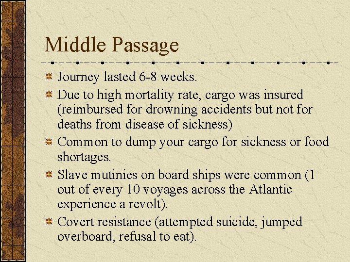 Middle Passage Journey lasted 6 -8 weeks. Due to high mortality rate, cargo was