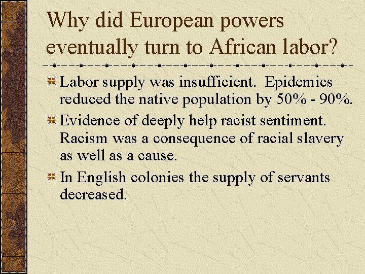 Why did European powers eventually turn to African labor? Labor supply was insufficient. Epidemics