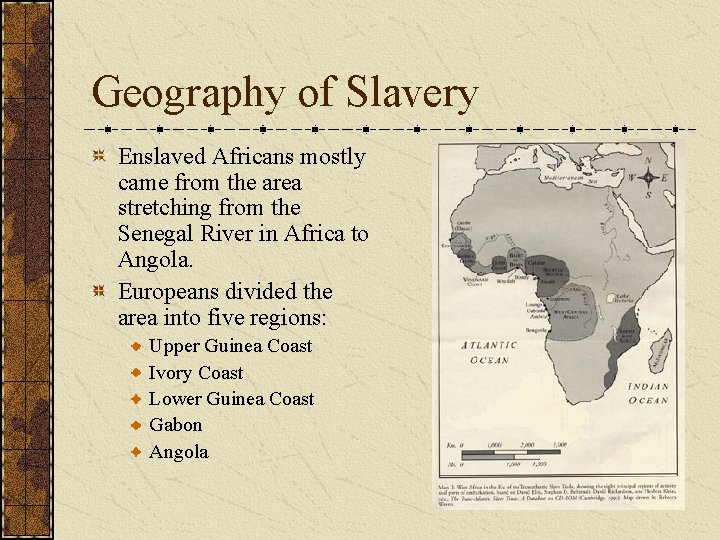 Geography of Slavery Enslaved Africans mostly came from the area stretching from the Senegal