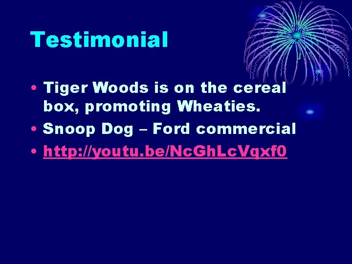 Testimonial • Tiger Woods is on the cereal box, promoting Wheaties. • Snoop Dog