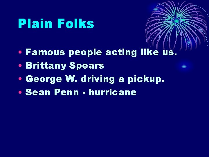 Plain Folks • • Famous people acting like us. Brittany Spears George W. driving