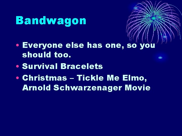 Bandwagon • Everyone else has one, so you should too. • Survival Bracelets •