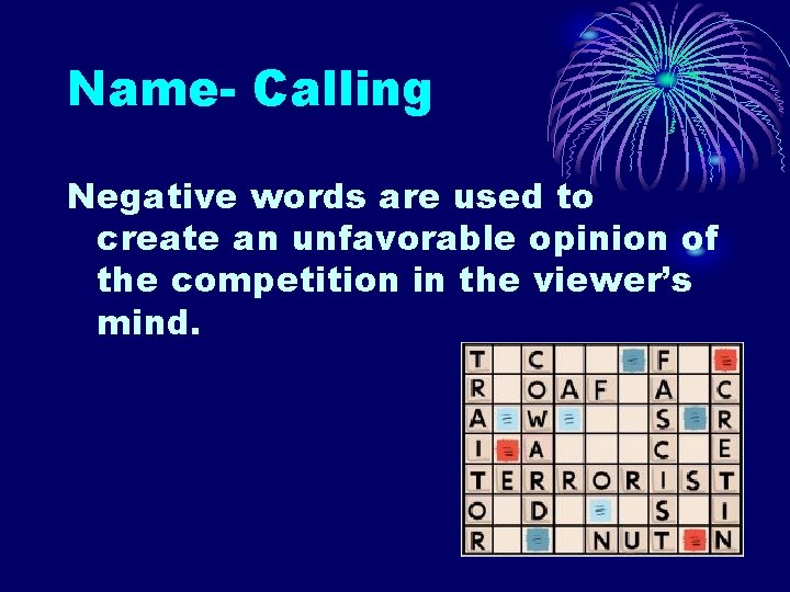 Name- Calling Negative words are used to create an unfavorable opinion of the competition