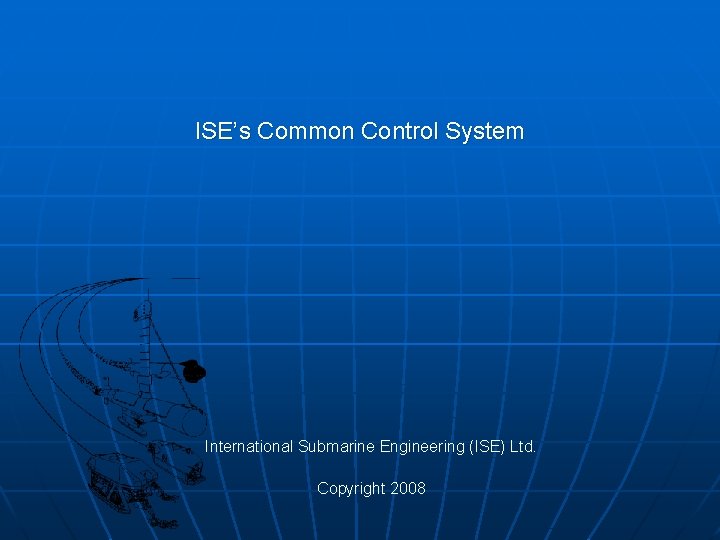 ISE’s Common Control System International Submarine Engineering (ISE) Ltd. Copyright 2008 