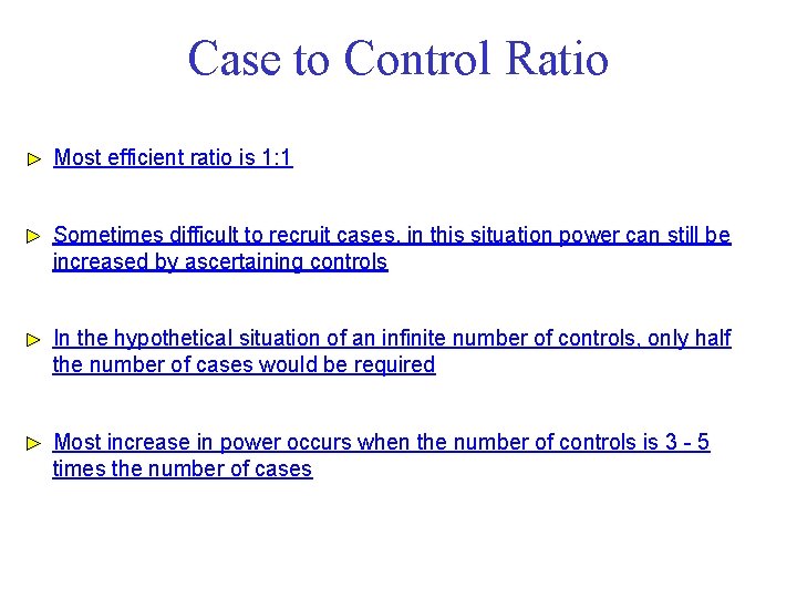 Case to Control Ratio Most efficient ratio is 1: 1 Sometimes difficult to recruit