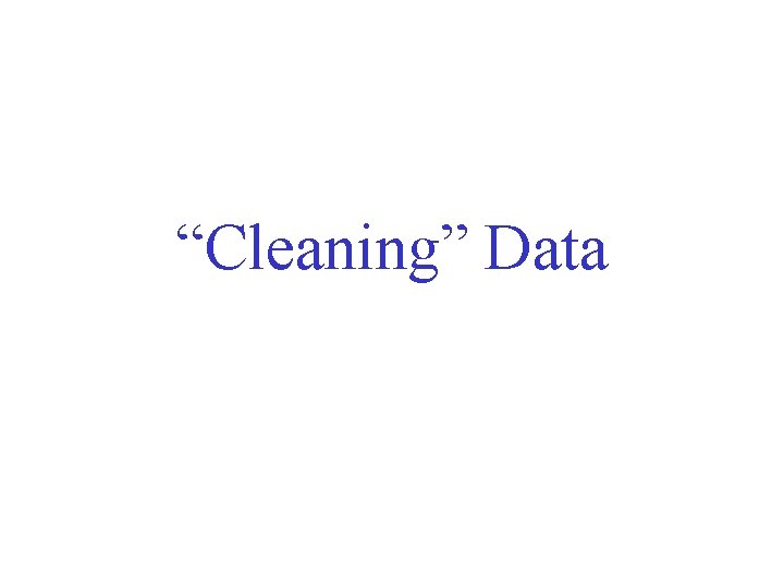 “Cleaning” Data 