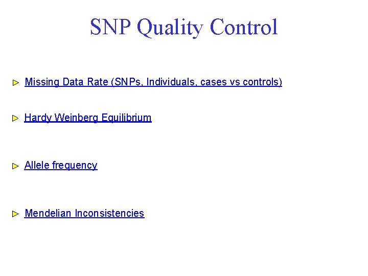 SNP Quality Control Missing Data Rate (SNPs, Individuals, cases vs controls) Hardy Weinberg Equilibrium